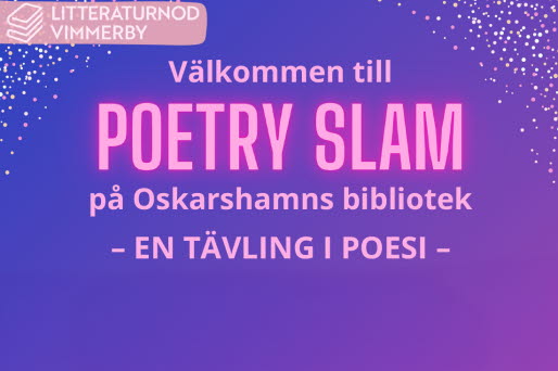 Affisch med lila bakgrund, logga Litteraturnod Vimmerby och texten: Välkommen till Poetry Slam på Oskarshamns bibliotek - en tävling i poesi. 